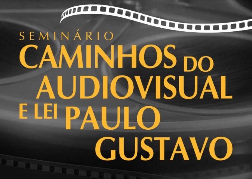 Leia mais sobre o artigo Seminário “Caminhos do Audiovisual e a Lei Paulo Gustavo”